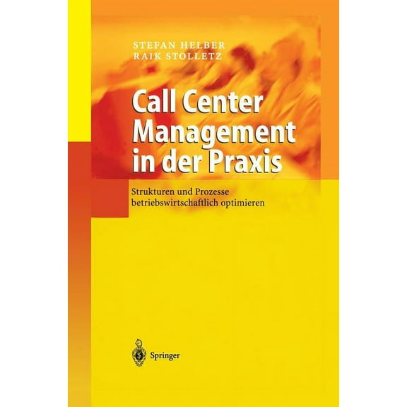 Call Center Management in Der PRAXIS: Strukturen Und Prozesse Betriebswirtschaftlich Optimieren, (Paperback)