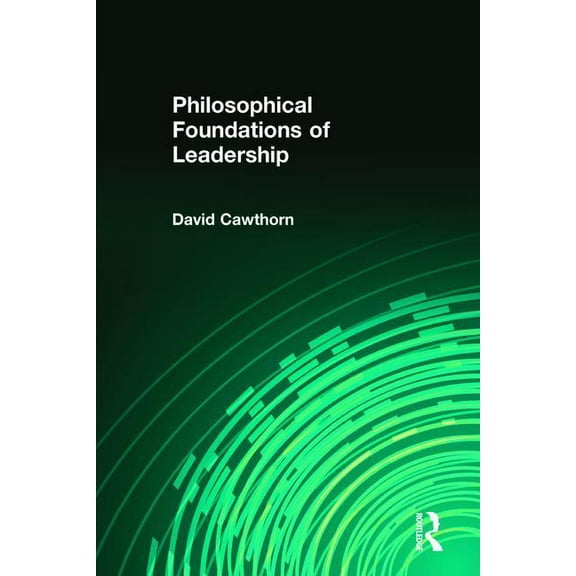 Philosophical Foundations of Leadership, (Paperback)