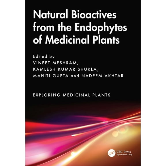 Exploring Medicinal Plants Natural Bioactives from the Endophytes of Medicinal Plants, (Hardcover)