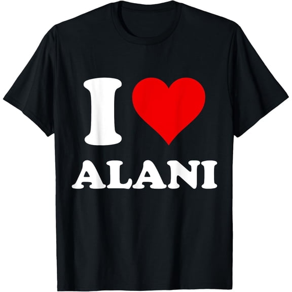 I Heart Alani I Love Alani T-Shirt