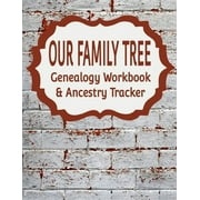 Genealogy: Our Family Tree Genealogy Workbook & Ancestry Tracker: Research Family Heritage and Track Ancestry in this Genealogy Workbook 8x10 - 90 Pages (Paperback)