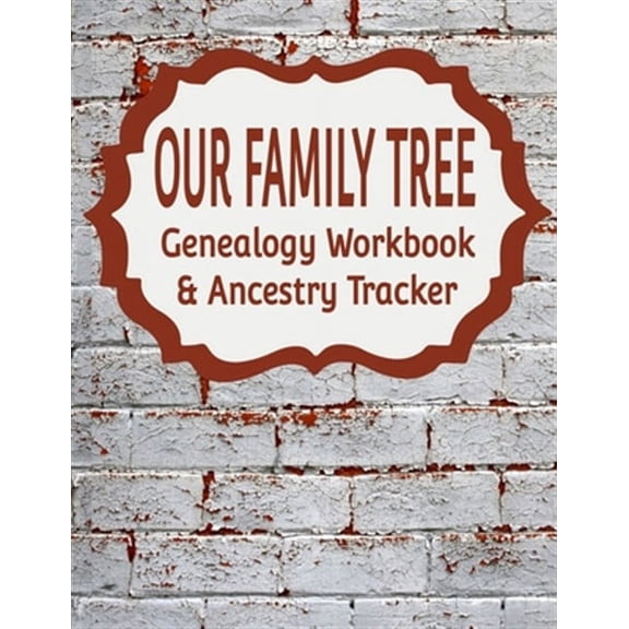 Genealogy: Our Family Tree Genealogy Workbook & Ancestry Tracker: Research Family Heritage and Track Ancestry in this Genealogy Workbook 8x10 - 90 Pages (Paperback)