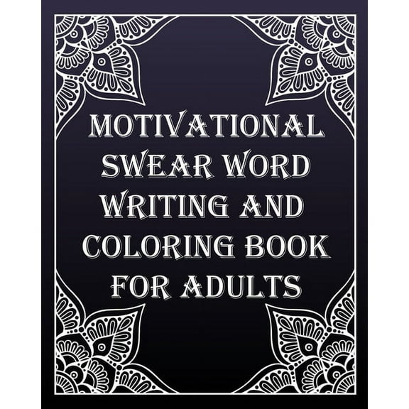 MOTIVATIONAL swear word writing and coloring book for adults: Creative Mandala pages/60 pages/8/10, Soft Cover, Matte Finish/Motivating Sweary Words (Paperback)