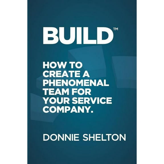 Build: How to create a phenomenal team for your service company (Paperback)