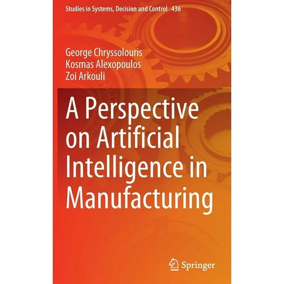 Studies in Systems, Decision and Control A Perspective on Artificial Intelligence in Manufacturing, Book 436, (Hardcover)