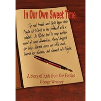 In Our Own Sweet Time : A Story of Kids from the Forties