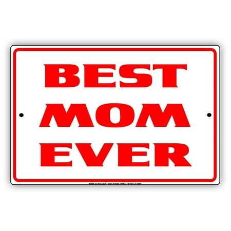 Best Mom Ever Special Mothers Day Love Notice Aluminum Note Metal Sign (Best Day Ever Wedding Sign)