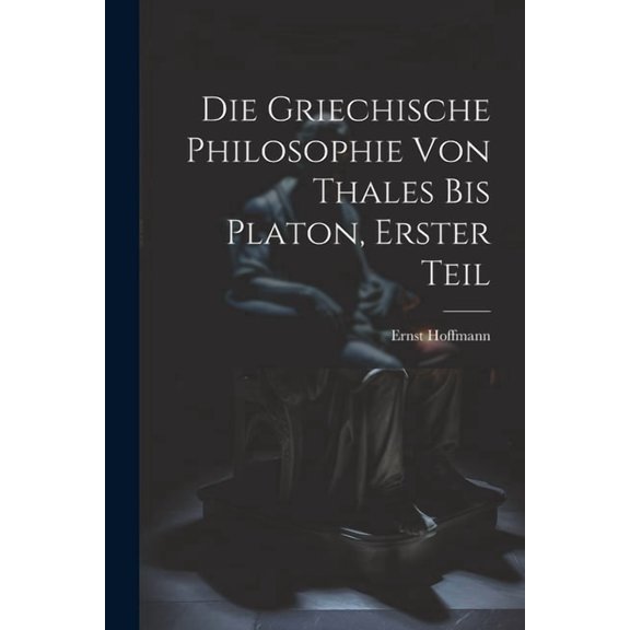Die Griechische Philosophie von Thales bis Platon, Erster Teil (Paperback)