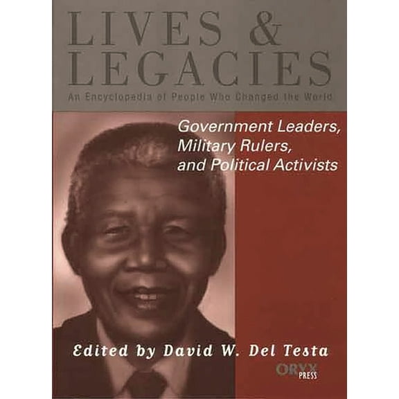 Government Leaders, Military Rulers, and Political Activists: An Encyclopedia of People Who Changed the World, (Hardcover)