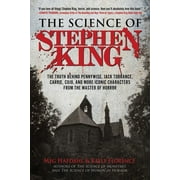 MEG HAFDAHL; KELLY FLORENCE The Science of: The Science of Stephen King : The Truth Behind Pennywise, Jack Torrance, Carrie, Cujo, and More Iconic Characters from the Master of Horror (Paperback)