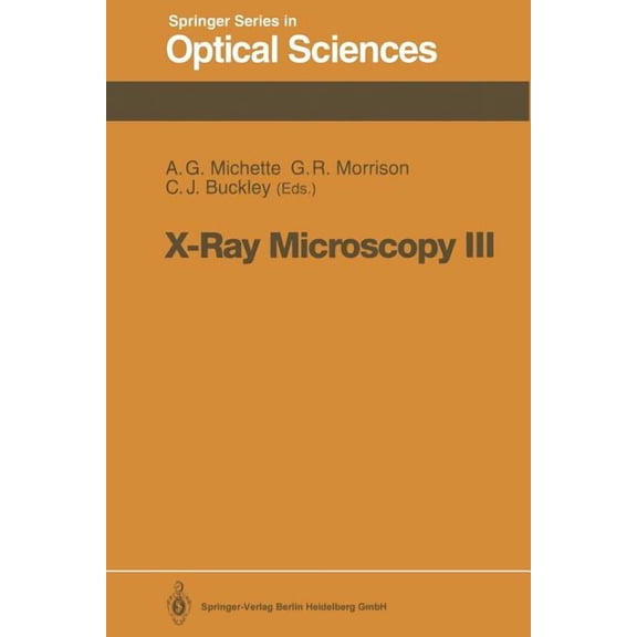 Springer Optical Sciences X-Ray Microscopy III: Proceedings of the Third International Conference, London, September 3-7, 1990, Book 67, (Paperback)