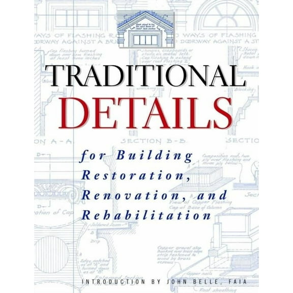 Traditional Details: For Building Restoration, Renovation, and Rehabilitation, (Paperback)