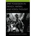 thumbnail image 2 of Spirit Possession in French, Haitian, and Vodou Thought: An Intellectual History, 2 of 2