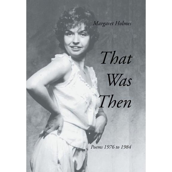 That Was Then: Poems 1976 to 1984 (Hardcover) by Margaret Holmes