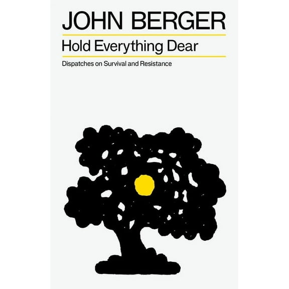 The Essential John Berger Hold Everything Dear: Dispatches on Survival and Resistance, (Paperback)