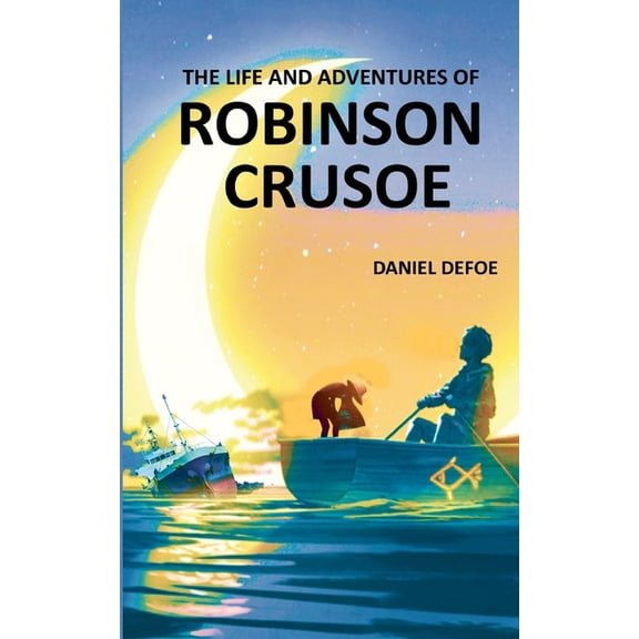 The Life and Adventures of Robinson Crusoe: Autobiographical Account of Surviving on a Deserted & Hostile Island, (Paperback)