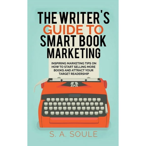 Fiction Writing Tools The Writer's Guide to Smart Book Marketing, Book 6, (Paperback)