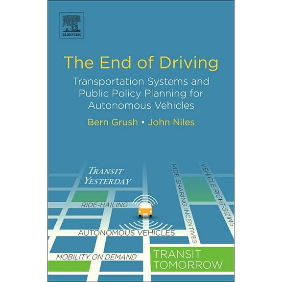 The End of Driving: Transportation Systems and Public Policy Planning for Autonomous Vehicles, (Paperback)