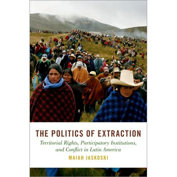 Studies in Comparative Energy and Enviro Politics of Extraction: Territorial Rights, Participatory Institutions, and Conflict in Latin America, (Hardcover)
