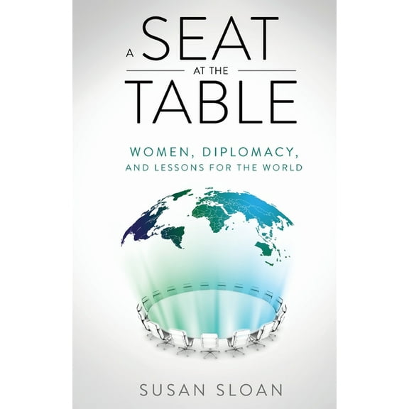 A Seat at the Table: Women, Diplomacy, and Lessons for the World, (Paperback)