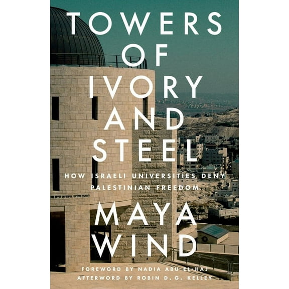 Towers of Ivory and Steel: How Israeli Universities Deny Palestinian Freedom, (Paperback)