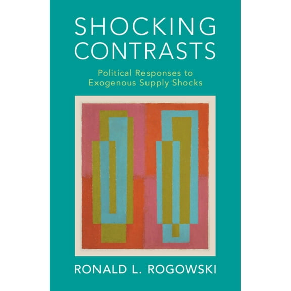 Political Economy of Institutions and De Shocking Contrasts: Political Responses to Exogenous Supply Shocks, (Hardcover)