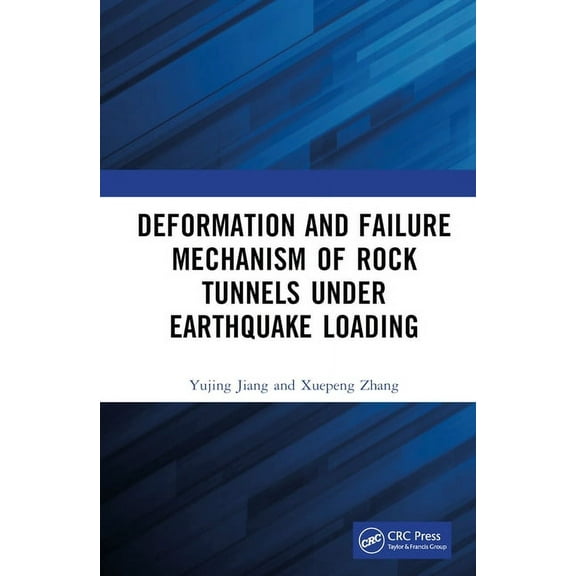 Deformation and Failure Mechanism of Rock Tunnels under Earthquake Loading, (Hardcover)