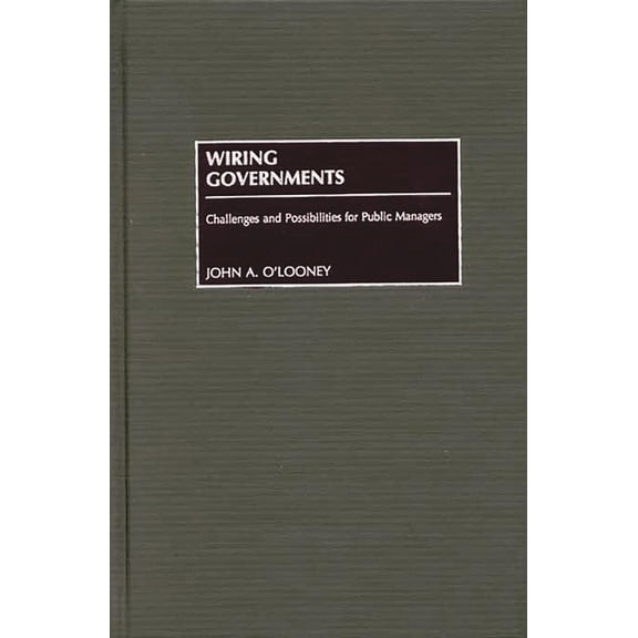 Wiring Governments: Challenges and Possibilities for Public Managers, (Hardcover)
