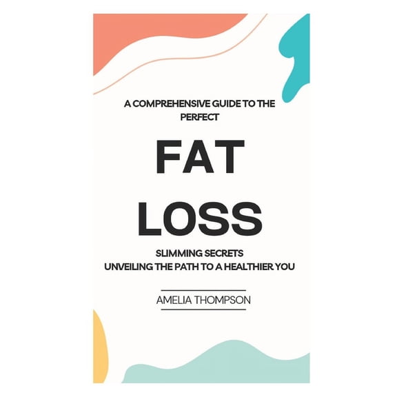 A Comprehensive Guide to Perfect Fat Loss (Paperback)