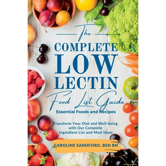 The Easiest Low Lectin Food List Guide (Essential Foods and Recipes): Transform Your Diet and Well-Being with Our Comple, (Paperback)