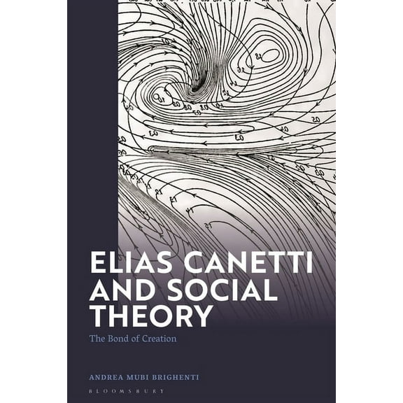 Elias Canetti and Social Theory: The Bond of Creation, (Paperback)