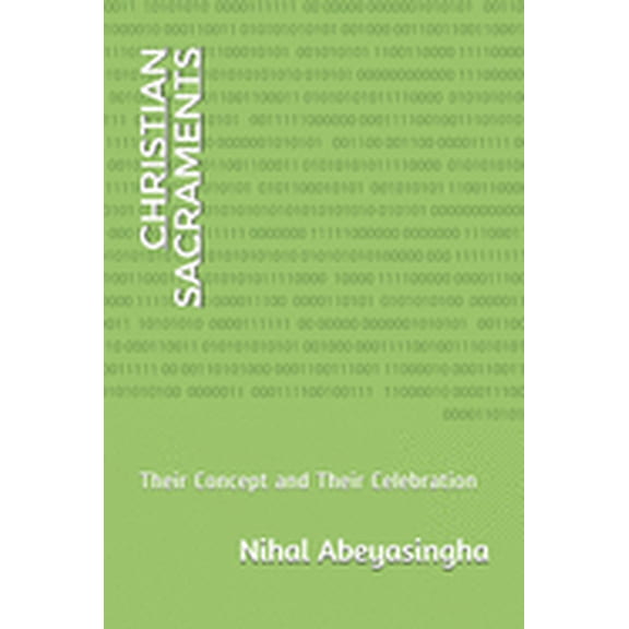 Christian Sacraments: Their Concept and Their Celebration (Paperback)