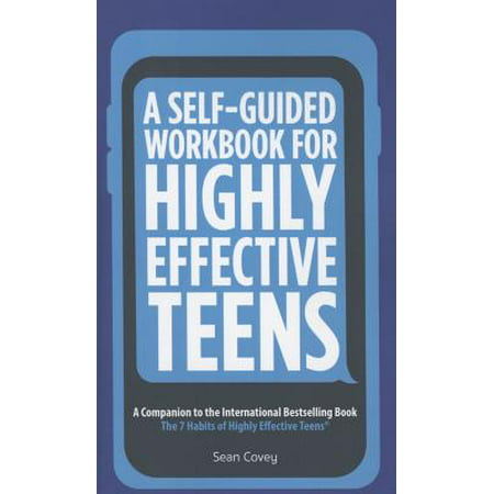 A Self-Guided Workbook for Highly Effective Teens: A Companion to the Best Selling 7 Habits of Highly Effective Teens (Fallout 2 Best Companion)