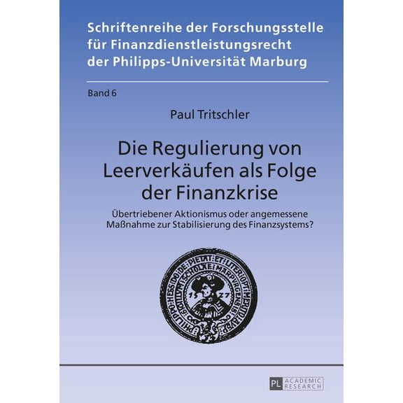 Schriftenreihe der Forschungsstelle FÃ¼r Die Regulierung von Leerverkaeufen als Folge der Finanzkrise: Uebertriebener Aktionismus oder angemessene MaÃnahme zur S, Book 6, (Hardcover)