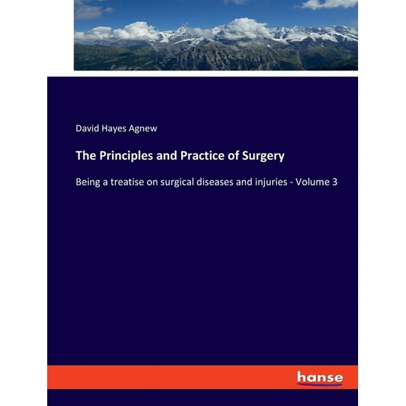 The Principles and Practice of Surgery: Being a treatise on surgical diseases and injuries - Volume 3, (Paperback)