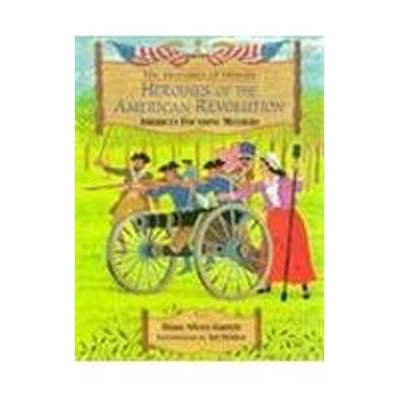 Pre-Owned Heroines of the American Revolution (Hardcover) 0965806529 9780965806527