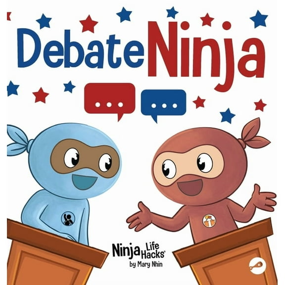 Ninja Life Hacks Debate Ninja: A Children's Book About Debating Skills, Book 110, (Hardcover)