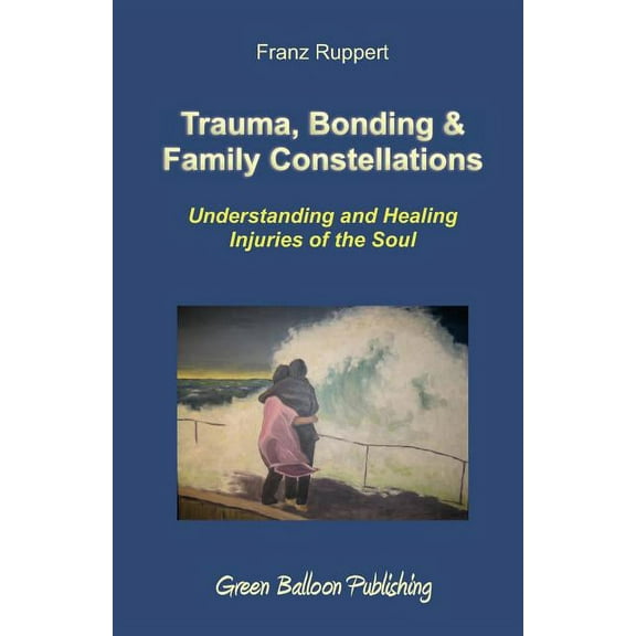 Trauma, Bonding & Family Constellations (Paperback)