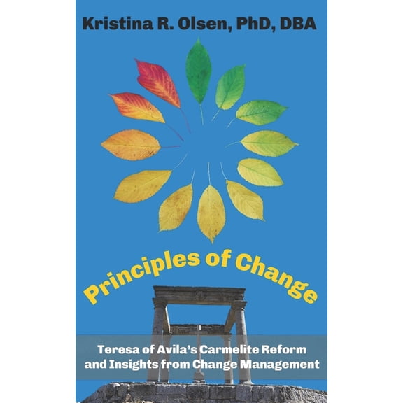 Principles of Change: Teresa of Avila's Carmelite Reform and Insights from Change Management (Paperback)