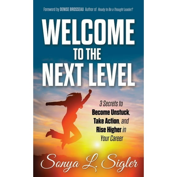 Practigal Career Mentor: Welcome to the Next Level: 3 Secrets to Become Unstuck, Take Action, and Rise Higher in Your Career (Paperback)