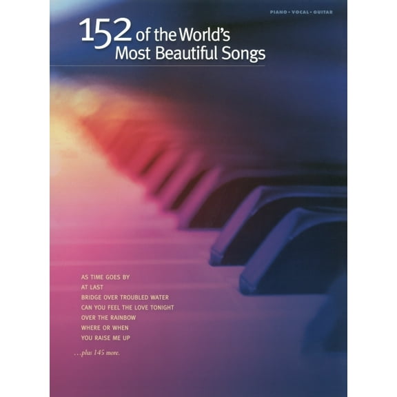 152 of the World's Most Beautiful Songs Piano, Vocal and Guitar Sheet Music Includes Over the Rainbow, You Raise Me Up a, (Paperback)