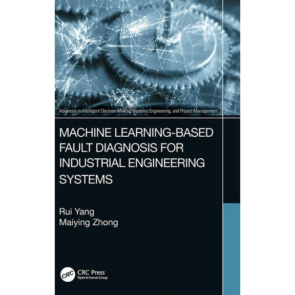 Advances in Intelligent Decision-Making, Machine Learning-Based Fault Diagnosis for Industrial Engineering Systems, (Hardcover)