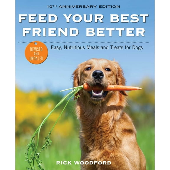 Feed Your Best Friend Better, Revised Edition: Easy, Nutritious Meals and Treats for Dogs, (Paperback)