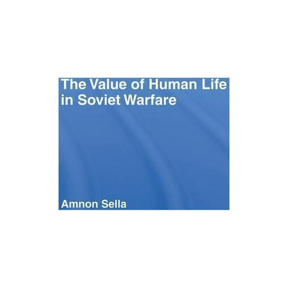 The Value of Human Life in Soviet Warfare, (Paperback)