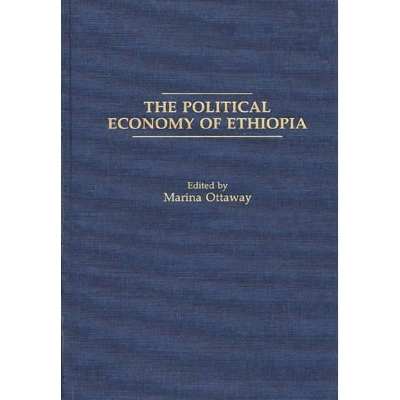 Praeger Series in Political Communicatio The Political Economy of Ethiopia, (Hardcover)