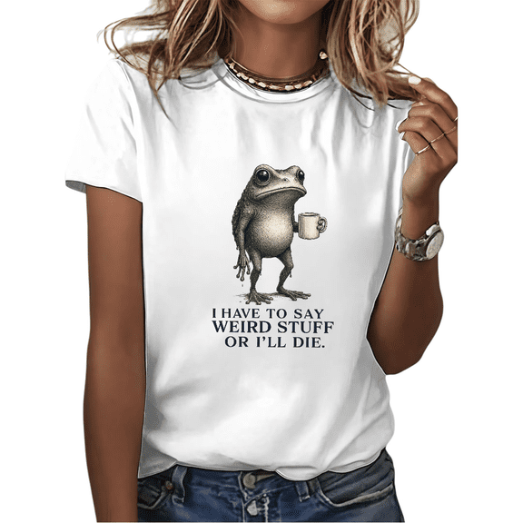White Print Tshirt Graphic Tees Shirts I Have To Say Weird Stuff Or I'll Die Frog With Coffee Meme Casual Wear S-5XL Tops