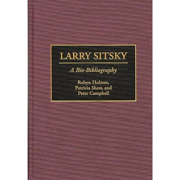 Bio-Bibliographies in Music Larry Sitsky: A Bio-Bibliography, Book 65, (Hardcover)