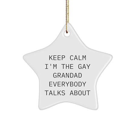 Fun Grandad Gifts for Christmas – Keep Calm I m The Gay Grandad Everybody Talks About Star Ornament Gifts from Family Friends Coworkers or Men for Christmas Unique Gifts