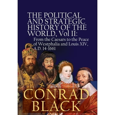 The Political and Strategic History of the World, Vol II: From the Caesars to the Peace of Westphalia and Louis XIV, A.D, (Hardcover)