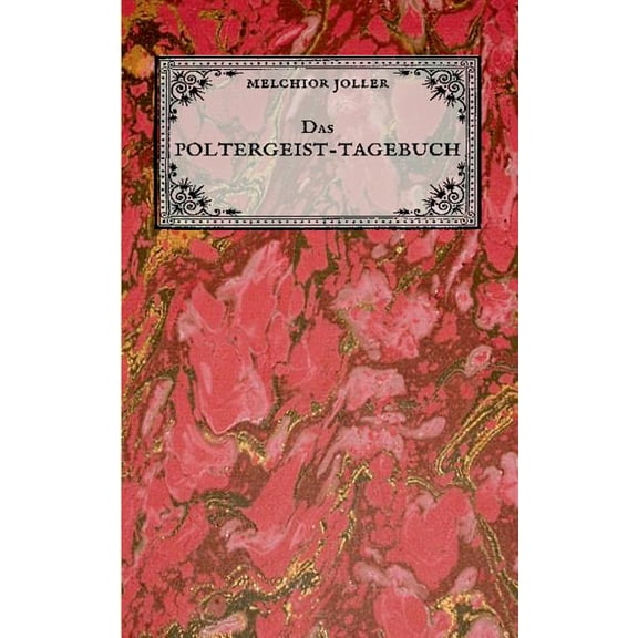 Das Poltergeist-Tagebuch des Melchior Joller - Protokoll der PoltergeistphÃ¤nomene im Spukhaus zu Stans: "Darstellung sel, (Paperback)